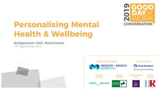 Bridgewater Hall, Manchester
17th September 2019
Personalising Mental
Health & Wellbeing
 