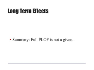 Long Term Effects
• Summary: Full PLOF is not a given.
 
