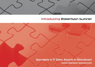 Introducing Robertson Sumner




Specialists in IT Sales, Experts in Recruitment
                     www.robertson-sumner.com
 