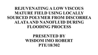 Locally Sourced Polymer flooding for Enhanced Oil Recovery | PPTX