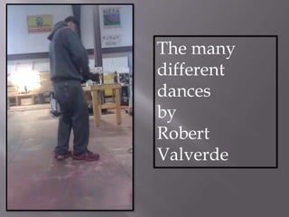 The many
different
dances
by
Robert
Valverde
 