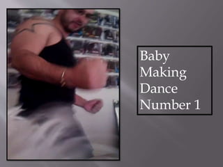 Baby
Making
Dance
Number 1
 