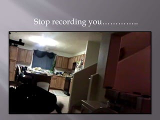 Stop recording you…………..
 