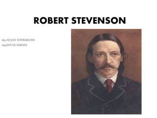 ROBERT STEVENSON
1850ANJAIO EDINBURGHEN
1894EANHILSAMOAN
 