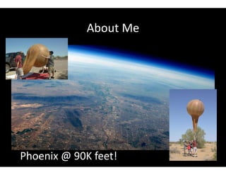 About Me
Phoenix @ 90K feet!
 