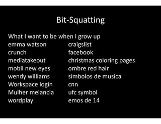 Bit-Squatting
What I want to be when I grow up
emma watson craigslist
crunch facebook
mediatakeout christmas coloring pages
mobil new eyes ombre red hair
wendy williams simbolos de musica
Workspace login cnn
Mulher melancia ufc symbol
wordplay emos de 14
 
