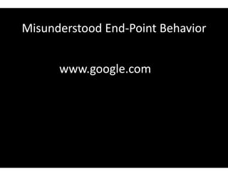 Misunderstood End-Point Behavior
www.google.com
 