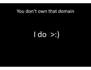 You don’t own that domain
I do >:)
 