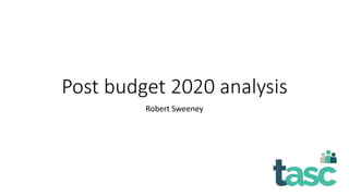 Post budget 2020 analysis
Robert Sweeney
 