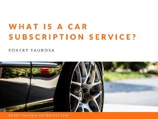 Robert Taurosa | What Is a Car Subscription Service?