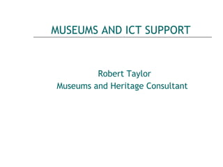   MUSEUMS AND ICT SUPPORT ,[object Object],[object Object]
