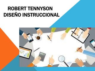 ROBERT TENNYSON
DISEÑO INSTRUCCIONAL
 