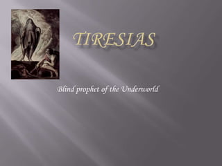 Tiresias Blind prophet of the Underworld 