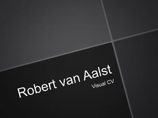 Robert van Aalst Visual CV