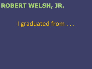 I graduated from . . . 