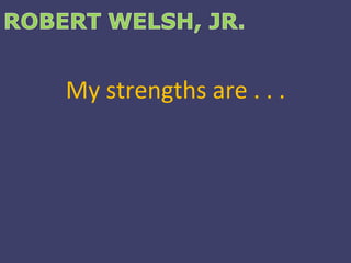 My strengths are . . . 