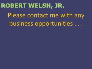 Please contact me with any business opportunities . . . 