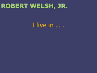 I live in . . . 