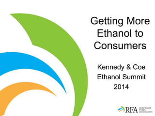 Getting More Ethanol to Consumers 
Kennedy & Coe 
Ethanol Summit 
2014  