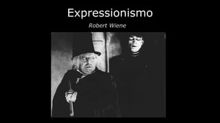 Expressionismo
Robert Wiene

 