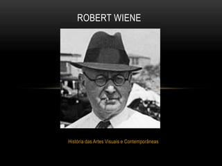ROBERT WIENE

História das Artes Visuais e Contemporâneas

 