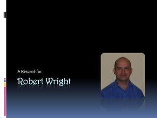 A Résumé for

Robert Wright
 