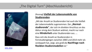 20
„The Digital Turn“ (Abschlussbericht)
HFD, 2016
(Auszug) Vielfalt der Lebensmodelle von
Studierenden
„Mit der Anzahl an...