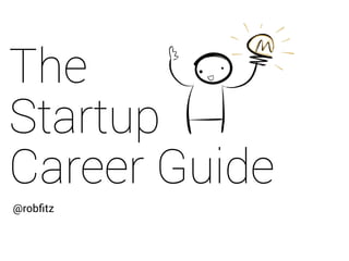 @robﬁtz
The
Startup
Career Guide
 