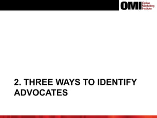 2. THREE WAYS TO IDENTIFY
ADVOCATES
 