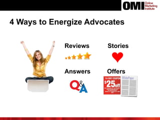 4 Ways to Energize Advocates
Reviews Stories
Answers Offers
 