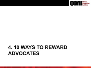 4. 10 WAYS TO REWARD
ADVOCATES
 