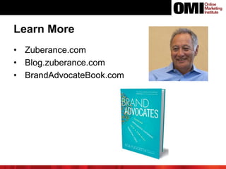 • Zuberance.com
• Blog.zuberance.com
• BrandAdvocateBook.com
Learn More
 