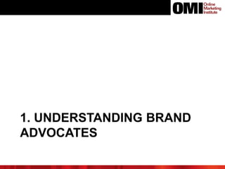 1. UNDERSTANDING BRAND
ADVOCATES
 