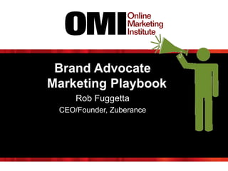 Brand Advocate
Marketing Playbook
Rob Fuggetta
CEO/Founder, Zuberance
 