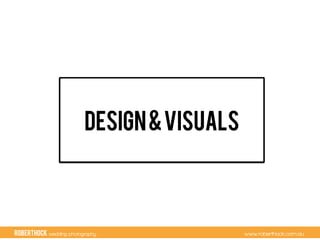 RobertHock wedding photography www.roberthock.com.au
Design&Visuals
 