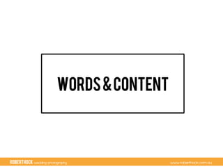 RobertHock wedding photography www.roberthock.com.au
Words&Content
 