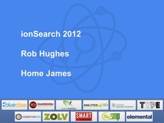 ionSearch 2012

Rob Hughes

Home James
 