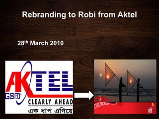 Aktel Robi Rebranding of Robi Axiata | PPTX