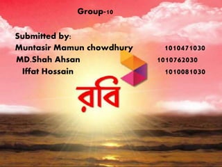 Group-10
Submitted by:
Muntasir Mamun chowdhury 1010471030
MD.Shah Ahsan 1010762030
Iffat Hossain 1010081030
 