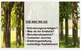 THE WAY WE GO

• Erinnerungsvermögen?
• Was ist ein Erlebnis?
• Benutzerakzeptanz?
• Customer Journey
• Erlebnisgestaltung
• zukünftige Keyfaktoren!
                            Copyright youspi 2012
 
