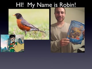 HI! My Name is Robin!

 