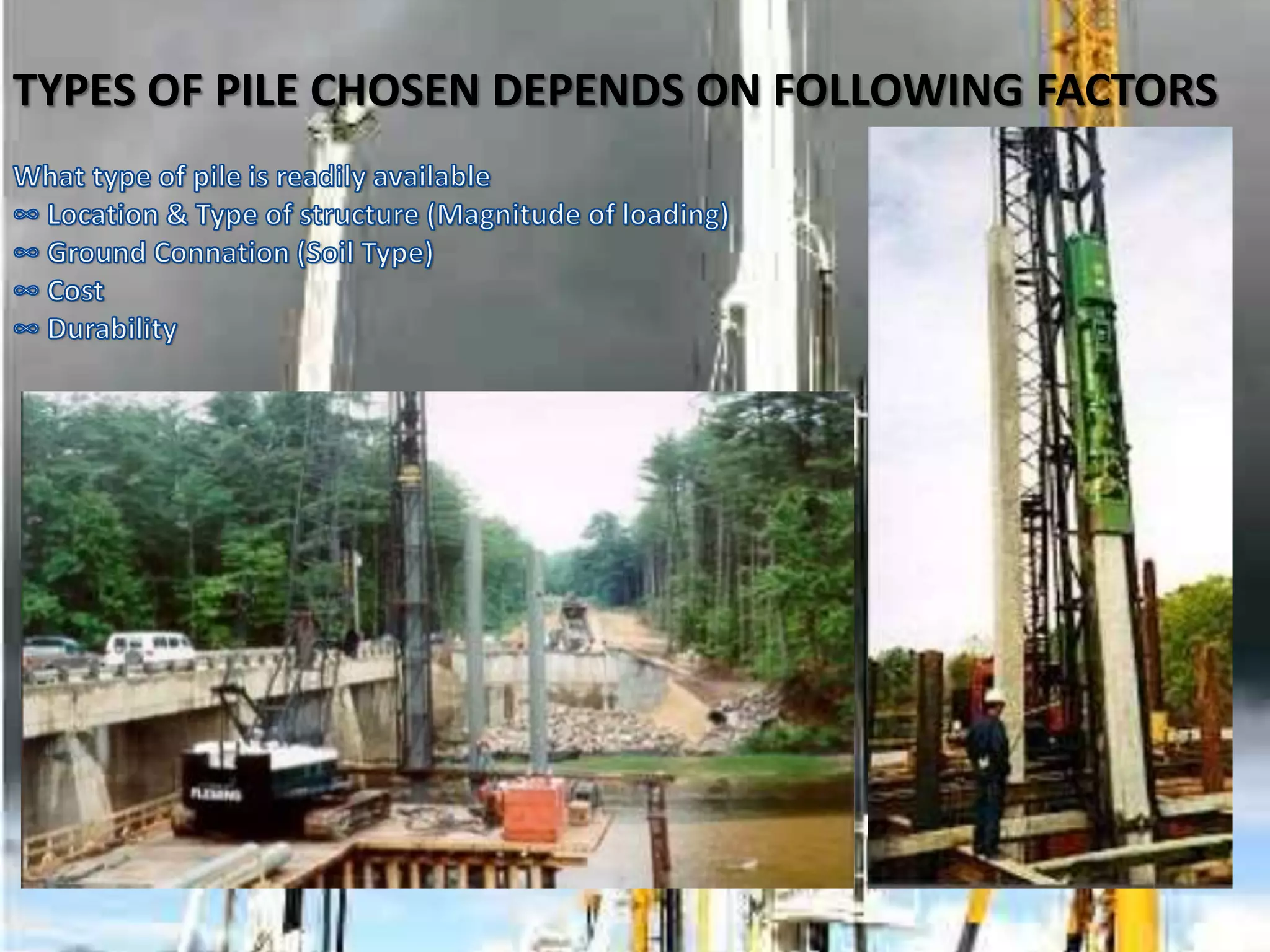 TYPES OF PILE CHOSEN DEPENDS ON FOLLOWING FACTORS