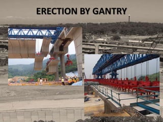 ERECTION BY GANTRY
 