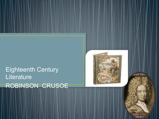 Eighteenth Century
Literature
ROBINSON CRUSOE
 