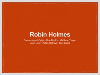 Robin Holmes
Calum Jowett-Edge, Alice Mutton, Matthew Tingle,
Josh Levin, Aidan Oldroyd, Tom Bates
 
