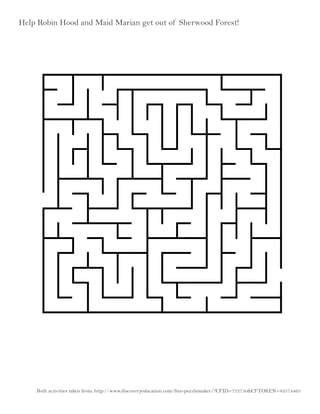 Help Robin Hood and Maid Marian get out of Sherwood Forest!
Both activities taken from: http://www.discoveryeducation.com/free-puzzlemaker/?CFID=772750&CFTOKEN=83574465
 