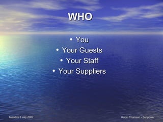 WHO You Your Guests Your Staff Your Suppliers 