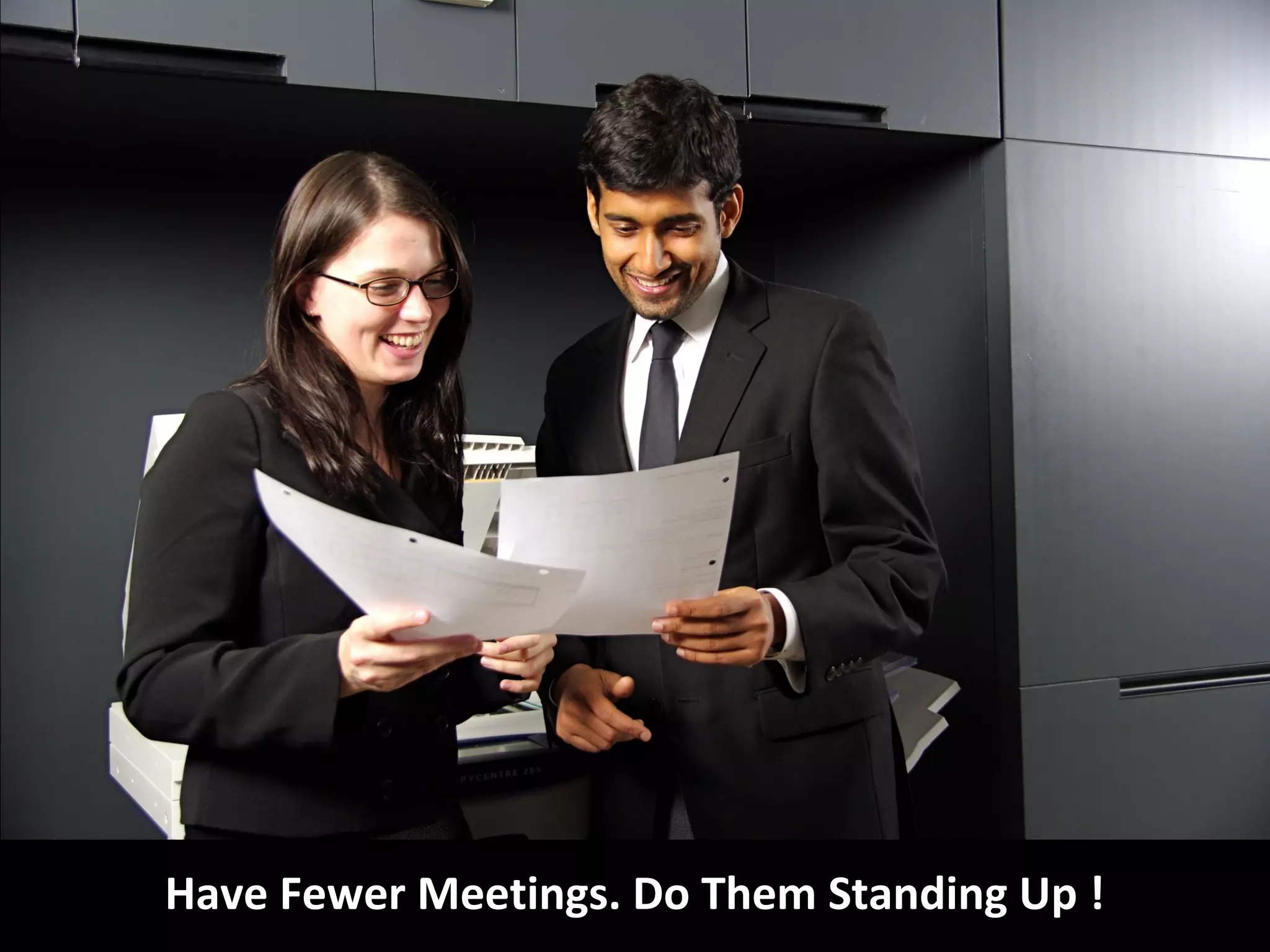 Have Fewer Meetings. Do Them Standing Up !
 