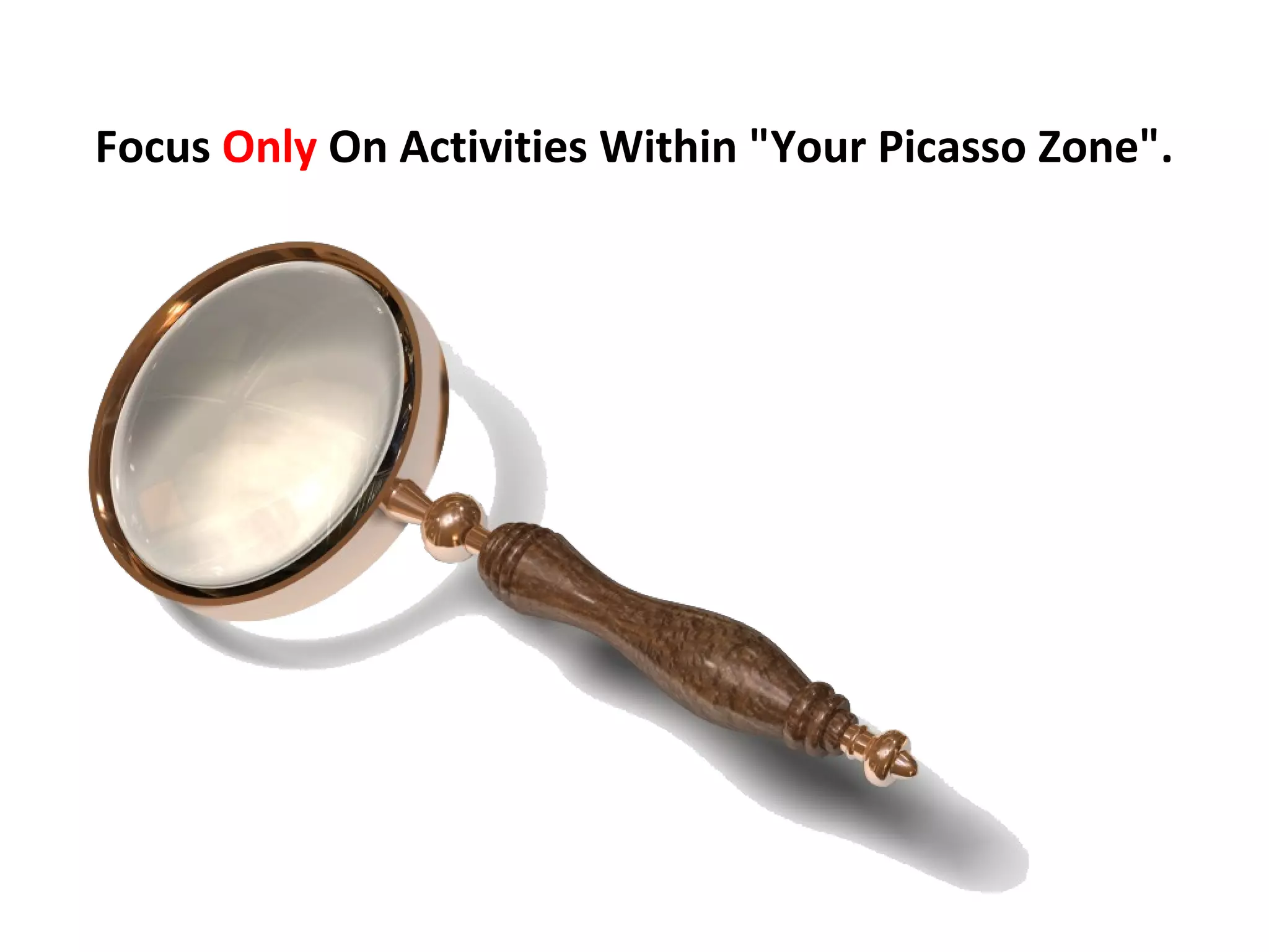 Focus Only On Activities Within "Your Picasso Zone".
 