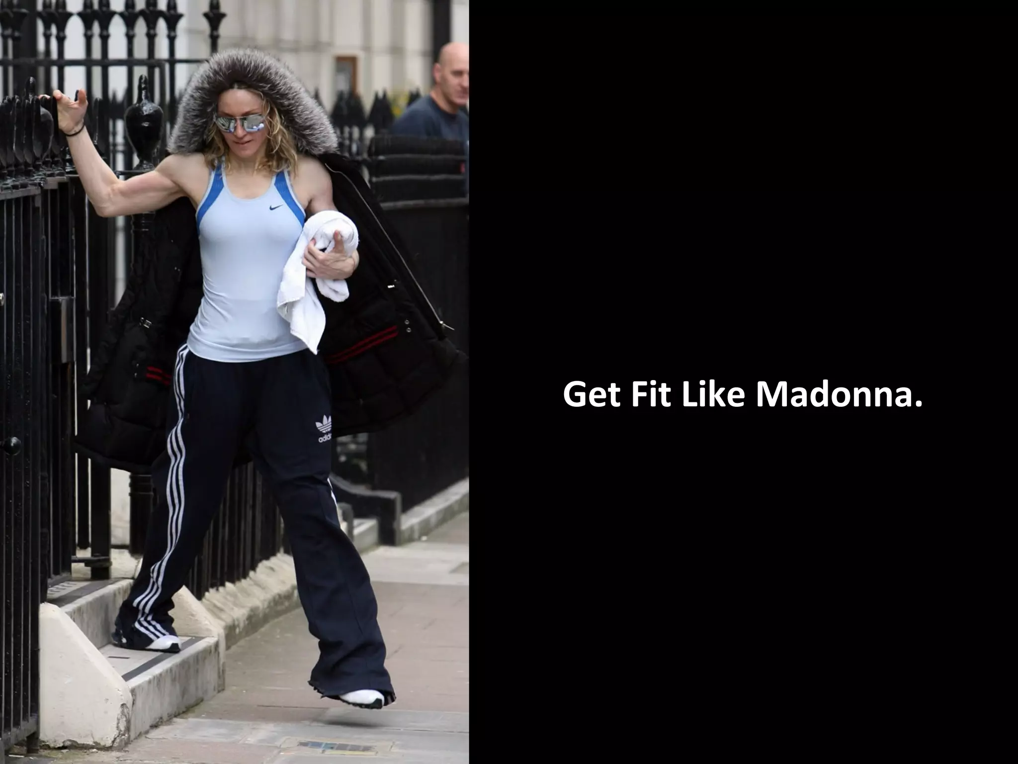 Get Fit Like Madonna.
 